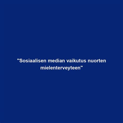 sosialisoitua|Sosiaalisen median vaikutus nuorten aikuisten。